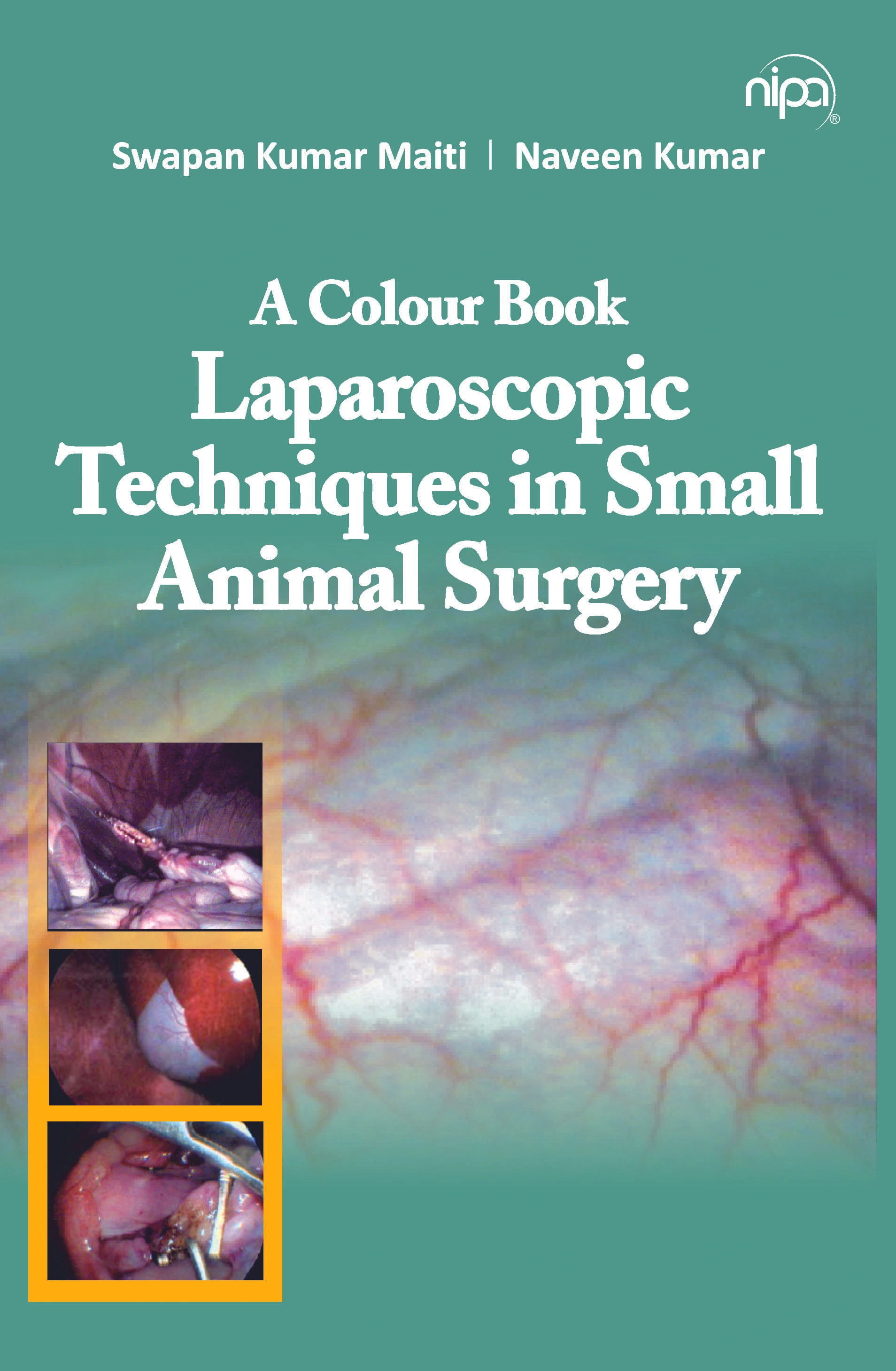 A Colour Book: Laparoscopic Techniques in Small Animal Surgery (Hardback; Swapan Kumar Maiti &amp; Naveen Kumar)-9789385516566