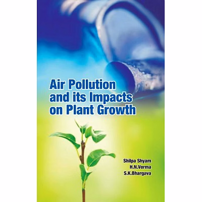 nipa air pollution and it's impacts on plant growth (hardback, shilpa shyam, h. n. verma & s.k. bhargava)