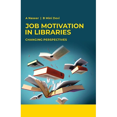 PMW (PUBLISH MY WORK) Job Motivation in Libraries: Changing Perspectives (Hardback, A. Naseer & B. Mini Devi)