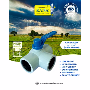 KANA Agriculture 3-Way Ball valves - ½ Inch to 4 Inch (20mm to 110mm) in Plain & Threaded Ends