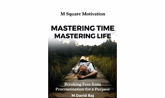 Mastering Time, Mastering Life – Breaking Free from Procrastination for a Purpose