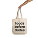 Foods Before Dudes Tote  - Cotton Canvas, Size - 15 x 15 x 4 Inches(LxBxH)-B006-sm
