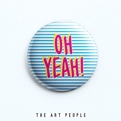 OH Yeah Badge (Safety Pin, 6cms)-C032