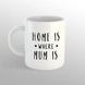 Mum is Home Mug-O006-sm
