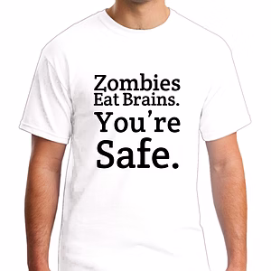 Zombies Eat Brain You Are Safe Printed Round Neck Tshirt for Men