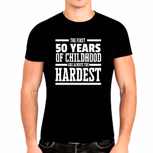 First 50 Years of Childhood Are Always the Hardest Unisex T Shirt