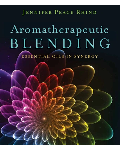 Jennifer Peace Rhind | Aromatherapeutic Blending, Essential Oils in Synergy-AromatherapeuticBlending