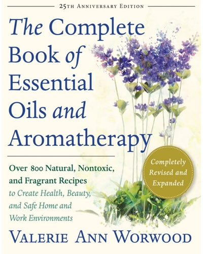 Valerie Ann Worwood | The Complete Book of Essential Oils and Aromatherapy-TheCompleteBookofEssentialOilsandAromatherapy