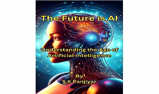 The Future is AI : Understanding the Age of Artifical Intelligence