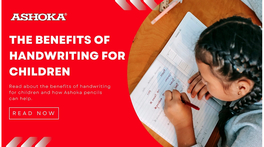 Benefits Of Handwriting &amp;amp; How Ashoka Pencils Can Help