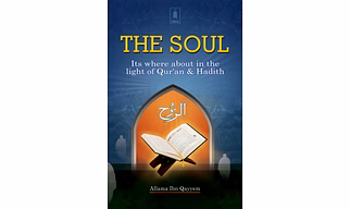 The Soul : Its Whereabout in the Light of Holy Quran & Ahadith