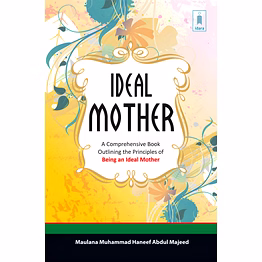 the ideal mother a comprehensive book outlining the principles of being an ideal mother