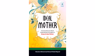 The Ideal Mother A Comprehensive Book outlining the Principles of Being an Ideal Mother