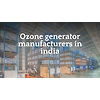 Ozone generator manufacturers in India