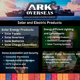 Solar and Electric Products : 1.	Solar Energy Products: 2.	Energy-Efficient Lighting and Components 3.	Home Automation and Security Renewable Energy Accessories and Appliances