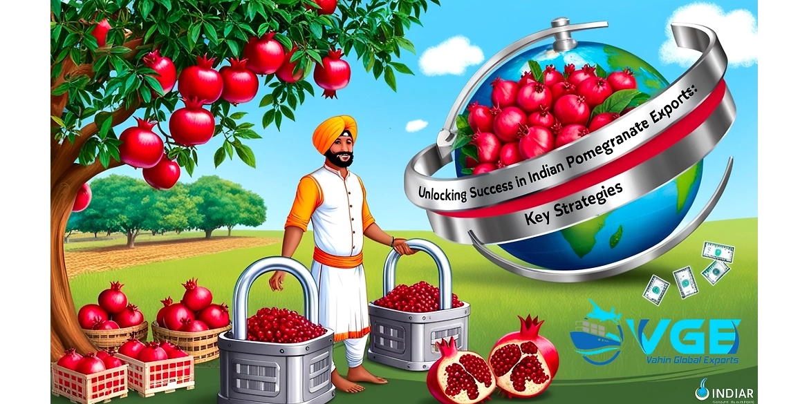Unlocking Success in Indian Pomegranate Exports: Key Strategies