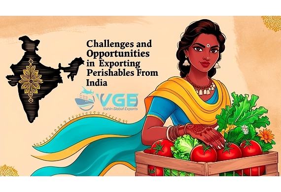 Challenges and Opportunities in Exporting Perishables from India